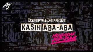 Download lagu KASIH ABA ABA  - NAYKILLA, TENXI & JEMSII [MENDADAK POP-PUNK] By @ajversions mp3