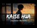 Kaise Hua (Slowed + Reverb) | Vishal Mishra | Kabir Singh | SR Lofi