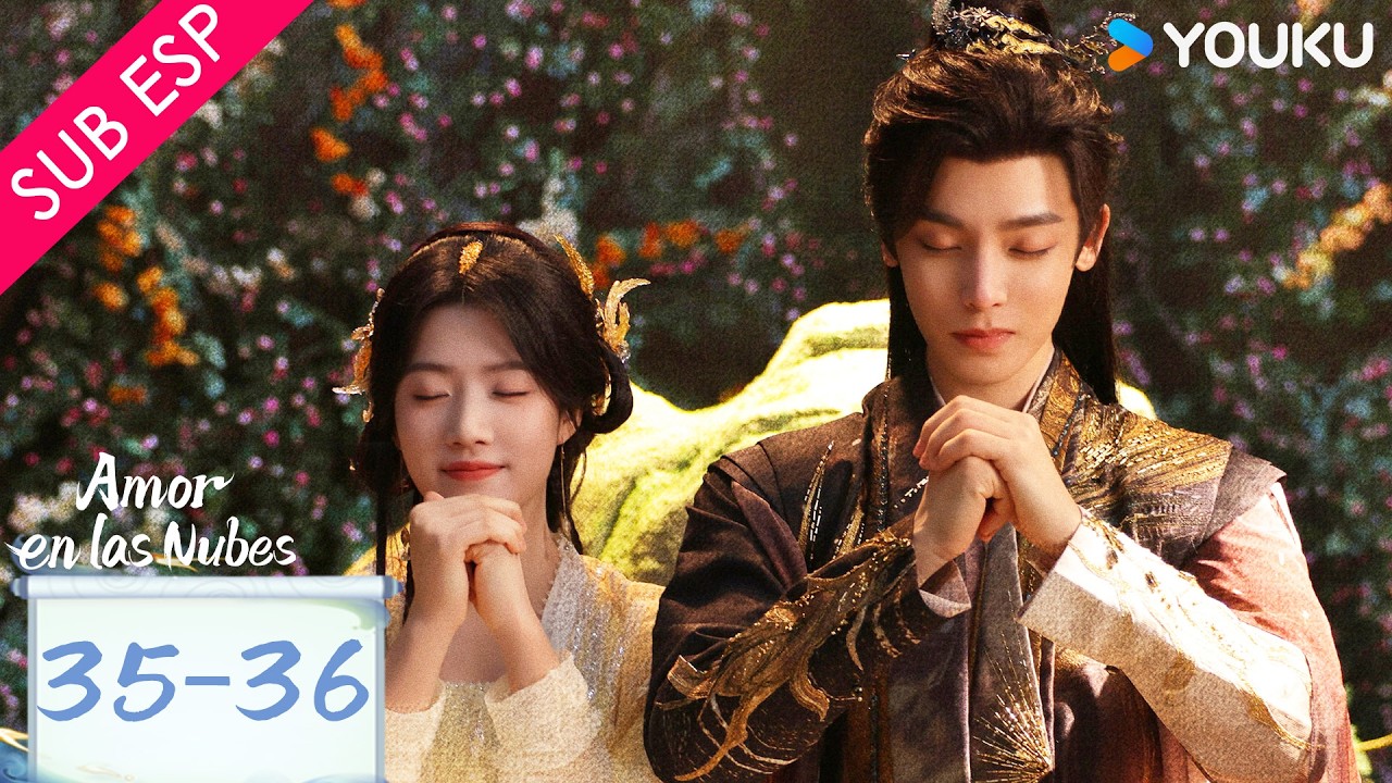 【SUB ESP】Amor en las Nubes EP35-36 | Hou Minghao y Lu Yuxiao | Gratis por tiempo limitado |YOUKU