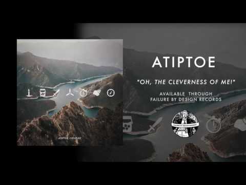Atiptoe - Oh, The Cleverness Of Me!