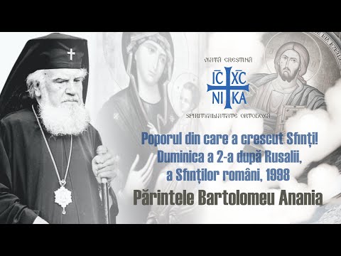 Părintele Bartolomeu Anania - Poporul din care a crescut Sfinți! Duminica a 2- a după Rusalii, 1998