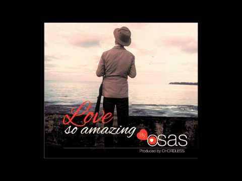 Osas - Love So Amazing (Prod By Chordless)