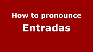 How to pronounce Entradas