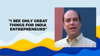 I see only great things for India entrepreneurs
 image
