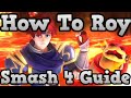 How To Roy - Smash 4 - Informative And Combo Guide / Tips / First Look