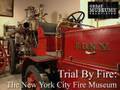 Documentary History - Trial By Fire - The New York City Fire Museum