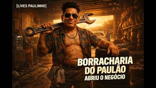 PAULÃO DA BORRACHARIA PRESENTE! — 11/02/2026