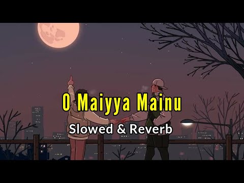 Maiya Mainu Song | [Slowed + Reverb] | Maiya mainu yaad aave | Bollywood lofi hub