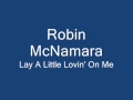 Robin McNamara-Lay A Little Lovin' On Me