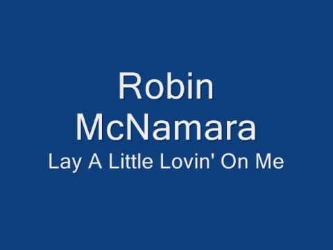 Robin McNamara-Lay A Little Lovin' On Me