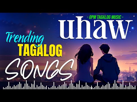 Uhaw, Gusto, 🎵 New OPM Love Songs With Lyrics 2024 🎧 Trending Tagalog Songs Playlist
