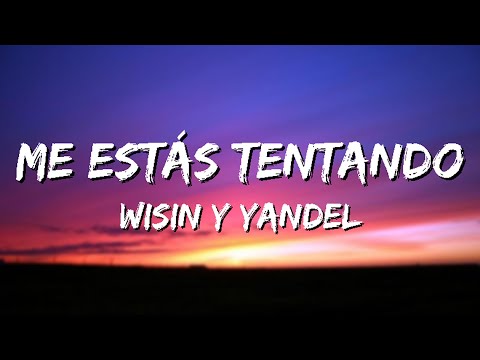 me estas tentando - wisin y yandel letra