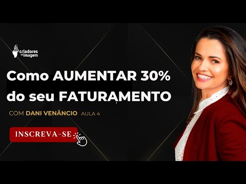 Como aumentar 30% do seu faturamento! Dani Venâncio