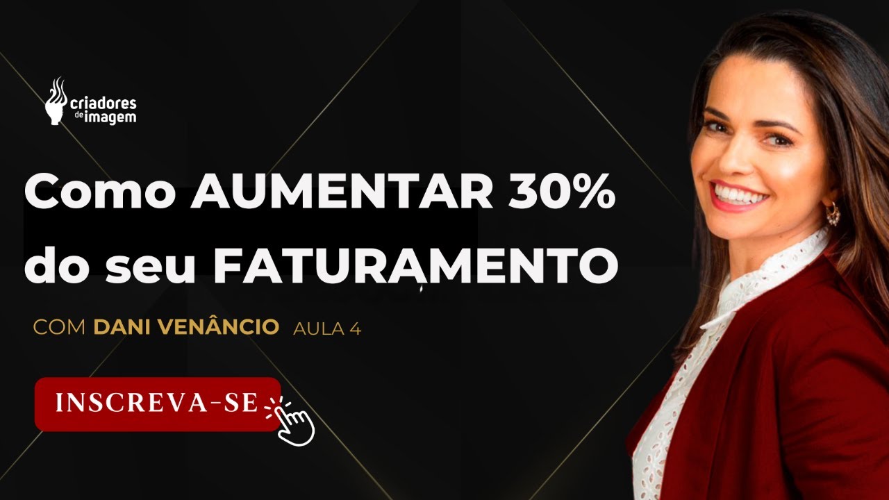 Como aumentar 30% do seu faturamento! Dani Venâncio