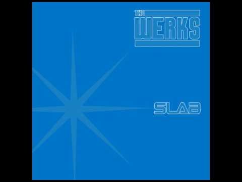 The Werks - "Slab"