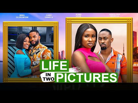 LIFE IN TWO PICTURES - SONIA UCHE, CHIKE DANIELS, MIWA OLORUNFEMI, ADEOLUWA SAGA 2025 NIGERIAN MOVIE