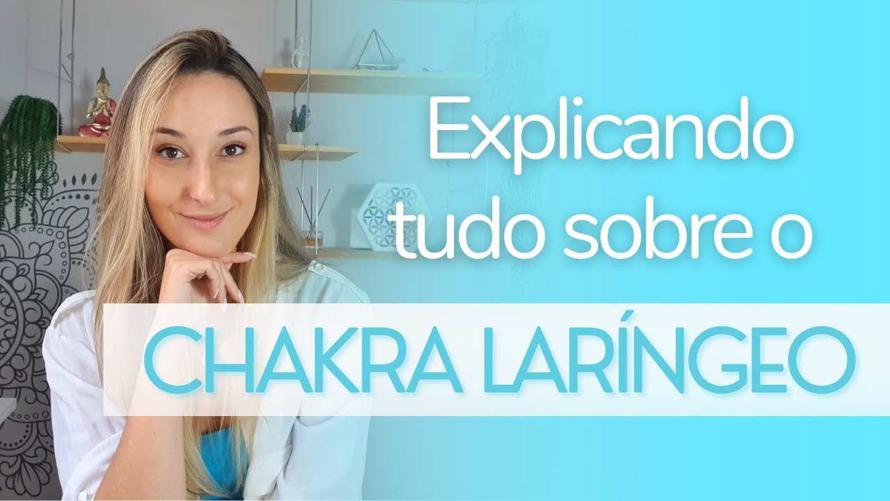 CHAKRA LARÍNGEO/GARGANTA | Função, sintomas de bloqueio e como equilibrar | Série Chakras!