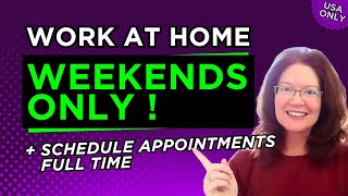 WORK At Home WEEKENDS ONLY ! + Remote Full Time Appointment Scheduler Job