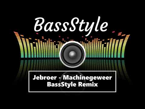 Jebroer - Machinegeweer [BassStyle Remix]