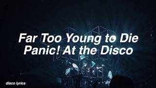 Far Too Young to Die || Panic! At the Disco Lyrics