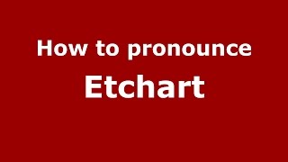 How to pronounce Etchart