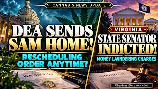 DEA Sends SAM Home, rescheduling order anytime! VA State Senator Indicted for Money laundering!