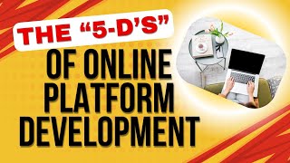 The 5-D's of online platform development