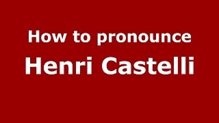How to pronounce Henri Castelli