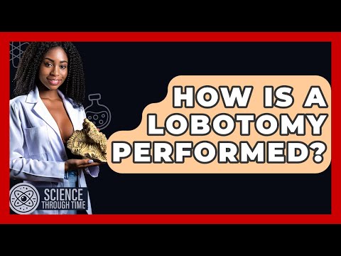 How Is A Lobotomy Performed? - Science Through Time