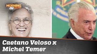 Treta entre Caetano Veloso x Michel Temer