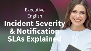 Executive English: Incident Severity & Notification SLAs Explained