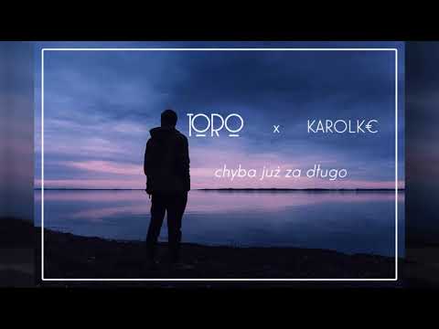 Toro - Chyba już za długo ft. Karolke