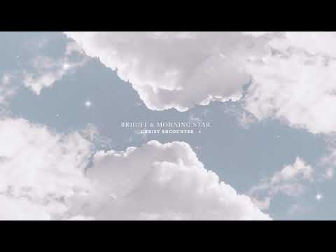 Christ Encounter - Bright and Morning Star (Official Audio)