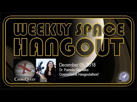 Weekly Space Hangout: Dec 05, 2018: Dr. Pamela Gay talks  CosmoQuest Hangoutathon!