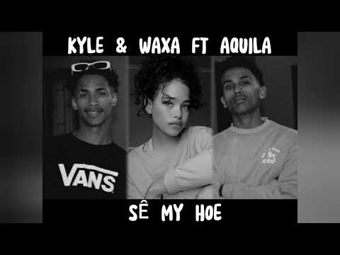 Kyle & Waxa ft Aquila (SÊ MY HOE Official Audio)
