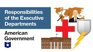Responsibilities of the Executive Departments | American Government