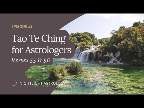 The Tao Te Ching for Astrologers - Verses 55 & 56
