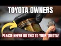 TOYOTA OWNERS Please NEVER Do THIS To Your Toyota