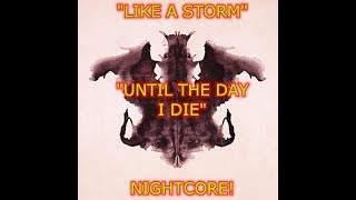 NIGHTCORE &quot;UNTIL THE DAY I DIE&quot; (LIKE A STORM)