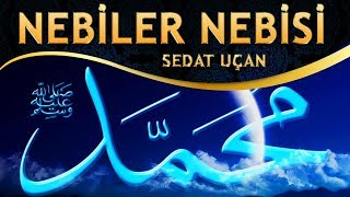 İlahi - Sedat Uçan - Nebiler Nebisi Canım Muhammed (Allâhumme Salli Alâ Muhammed)