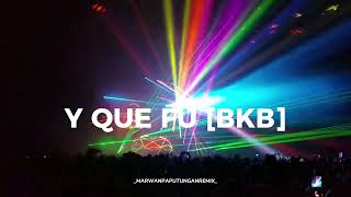 Download lagu Y QUE FU [BKB] MARWAN PAPUTUNGAN REMIX! 2026 mp3