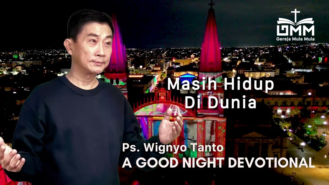 a Good Night Devotional | Masih Hidup Di Dunia | Ps. Wignyo Tanto