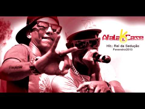 AFALA E CASE - REI DA SEDUÇÃO (NEW HIT 2013)