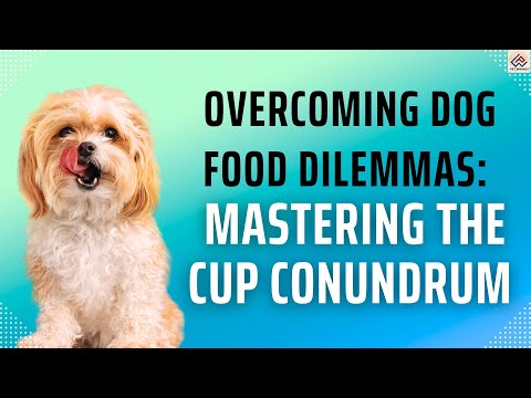 Overcoming Dog Food Dilemmas: Mastering the Cup Conundrum