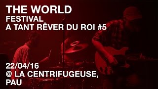 THE WORLD / Festival A Tant Rêver Du Roi #5 / 22-04-16 @La Centrifugeuse, Pau