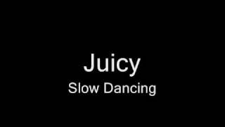 Juicy - Slow Dancing.wmv