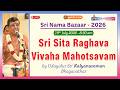 Sri Sita Raghava Vivaha Mahotsavam Udayalur Sri Kalyanaraman Bhagavathar Sri Nama Bazaar 2026