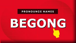 How to pronounce Begong