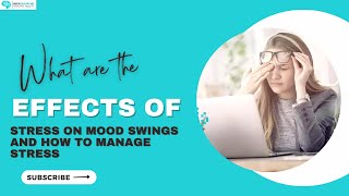 What are the Effects of Stress on Mood Swings and How to Manage Stress