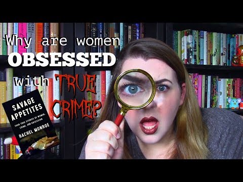 Why Are Women Obsessed with True Crime? | Savage Appetites Book Review